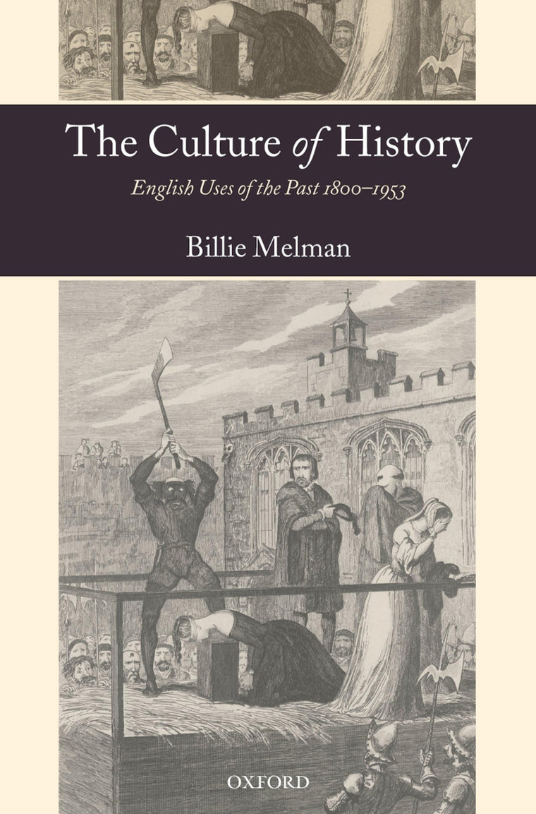 The Culture of History: English Uses of the Past 1800-1953
