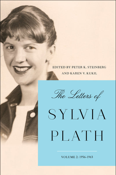 The Letters of Sylvia Plath Vol 2: 1956-1963 - A Pulitzer Prize-Winning Poet's Intimate Correspondence on Marriage and Mental Health