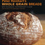 Peter Reinhart's Whole Grain Breads: New Techniques, Extraordinary Flavor