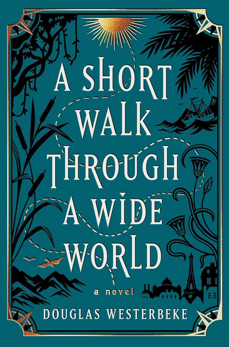A Short Walk Through a Wide World: A Novel