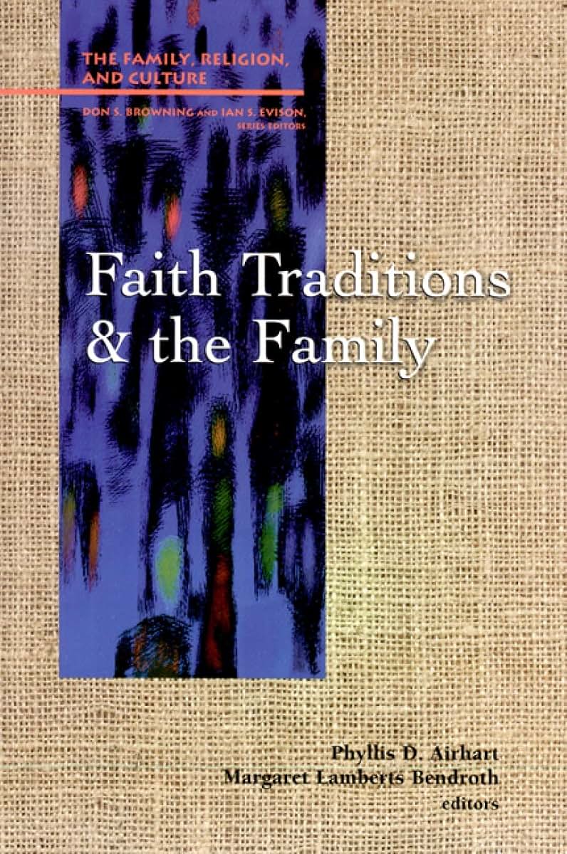 Faith Traditions and the Family (Family, Religion, and Culture)