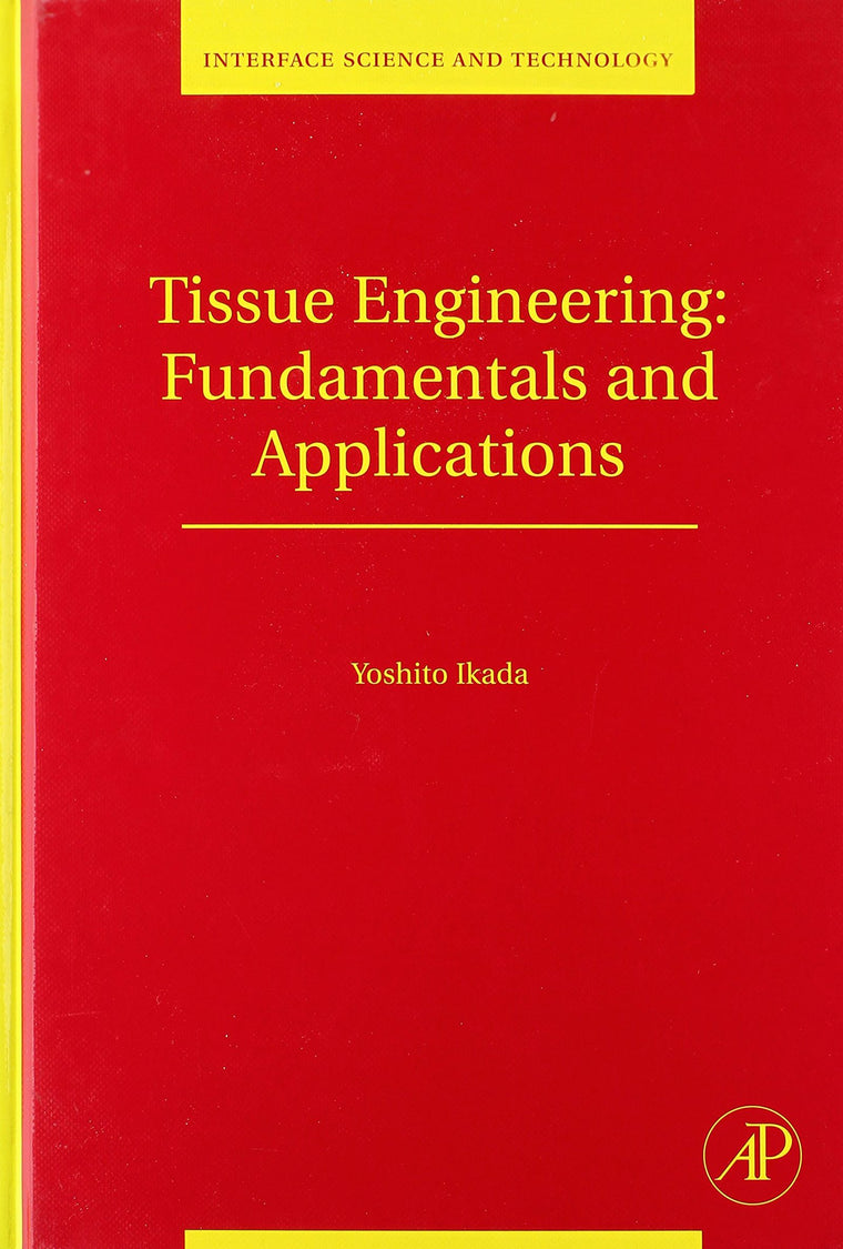 Tissue Engineering: Fundamentals and Applications (Volume 8) (Interface Science and Technology, Volume 8)