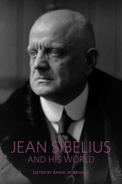 Jean Sibelius and His World (The Bard Music Festival, 25)