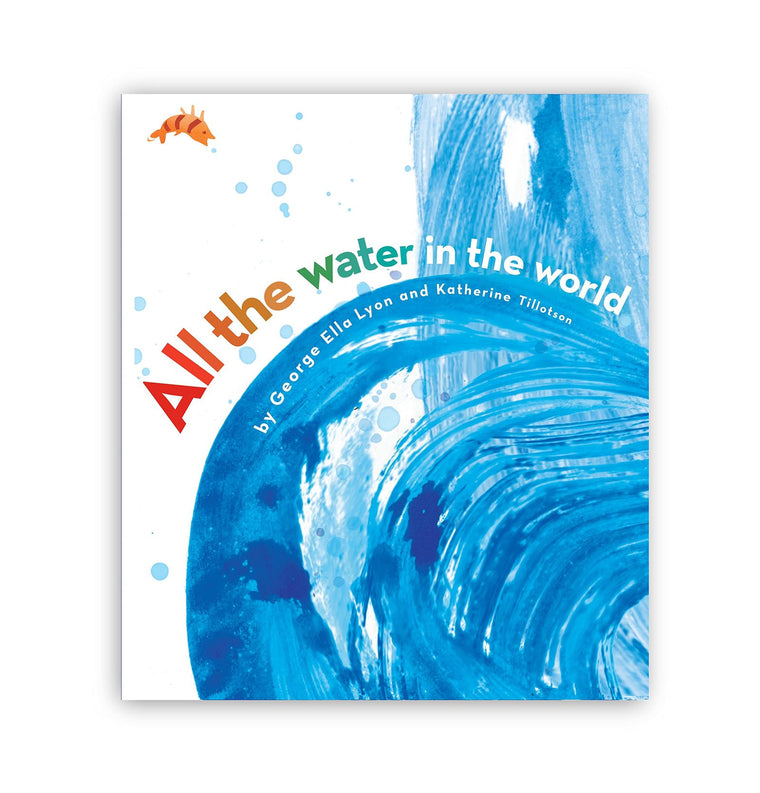 All the Water in the World by Lyon, George Ella