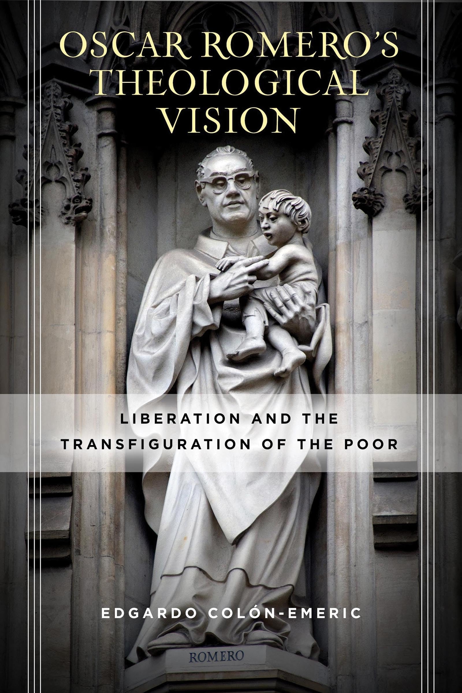 Óscar Romeros Theological Vision: Liberation and the Transfiguration of the Poor
