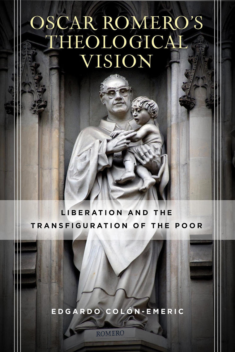 Óscar Romeros Theological Vision: Liberation and the Transfiguration of the Poor