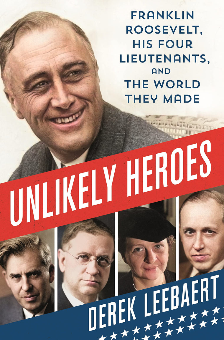 Unlikely Heroes: Franklin Roosevelt, His Four Lieutenants, a