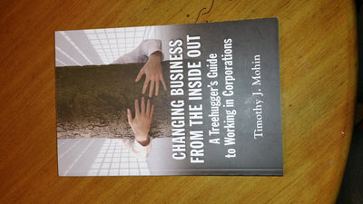 Changing Business from the Inside Out: A Treehugger's Guide to Working in Corporations