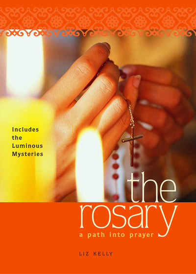 The Rosary: A Path into Prayer by Kelly, Elizabeth M.