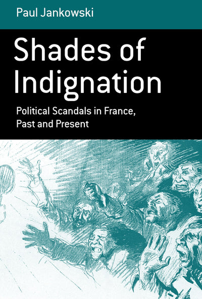 Shades of Indignation: Political Scandals in France, Past and Present (Berghahn Monographs in French Studies, 8)