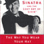 The Way You Wear Your Hat: Frank Sinatra and the Lost Art of Livin'
