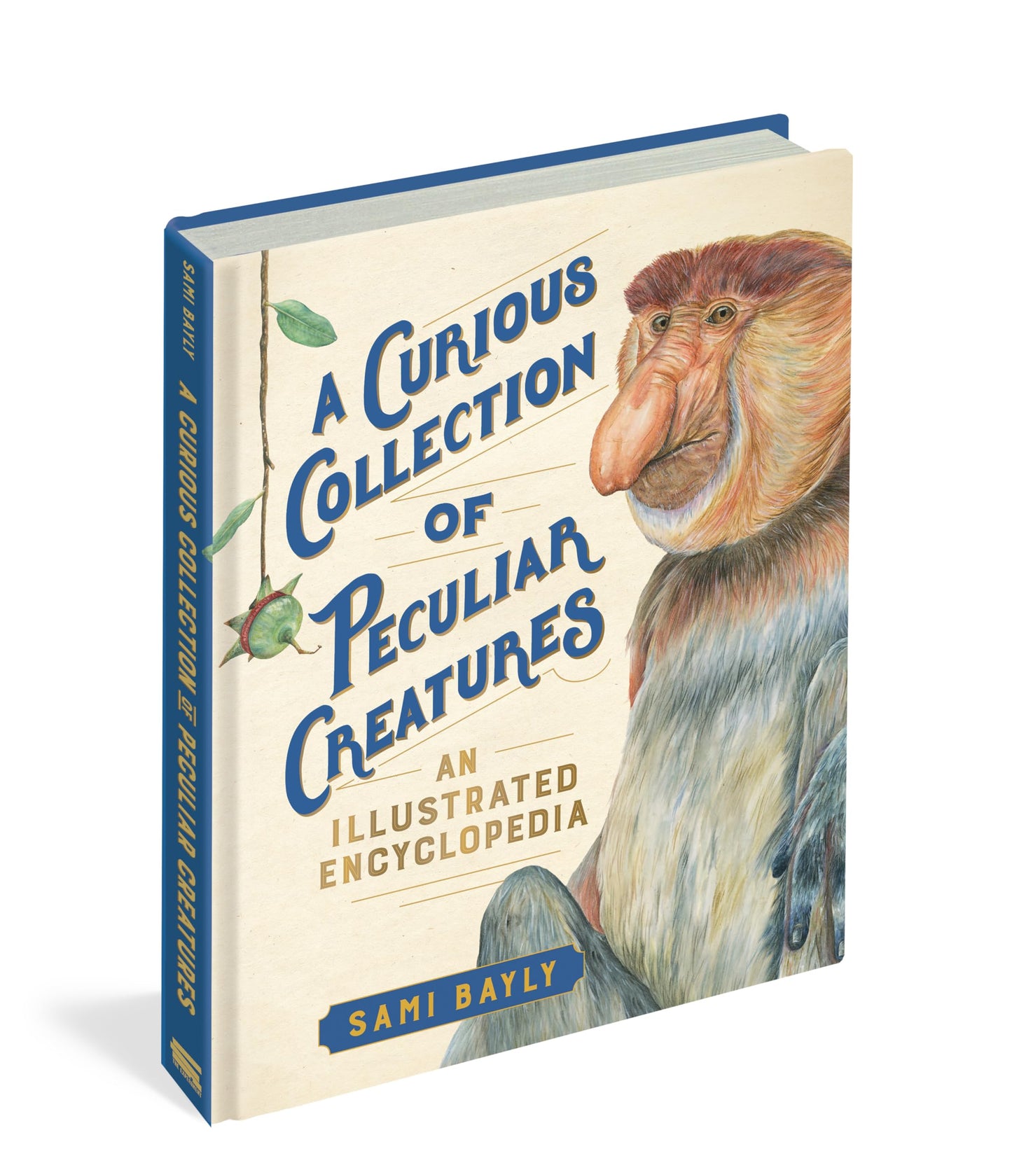 A Curious Collection of Peculiar Creatures: An Illustrated Encyclopedia (Curious Collection of Creatures)