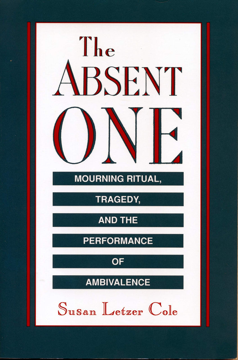 The Absent One: Mourning Ritual, Tragedy, and the Performance of Ambivalence