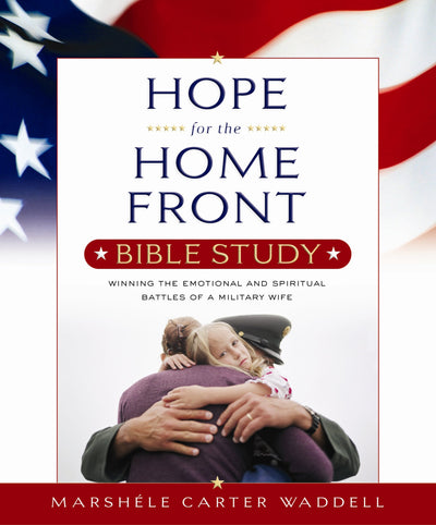 Hope for the Home Front Bible Study: Winning the Emotional And Spiritual Battles of a Military Wife