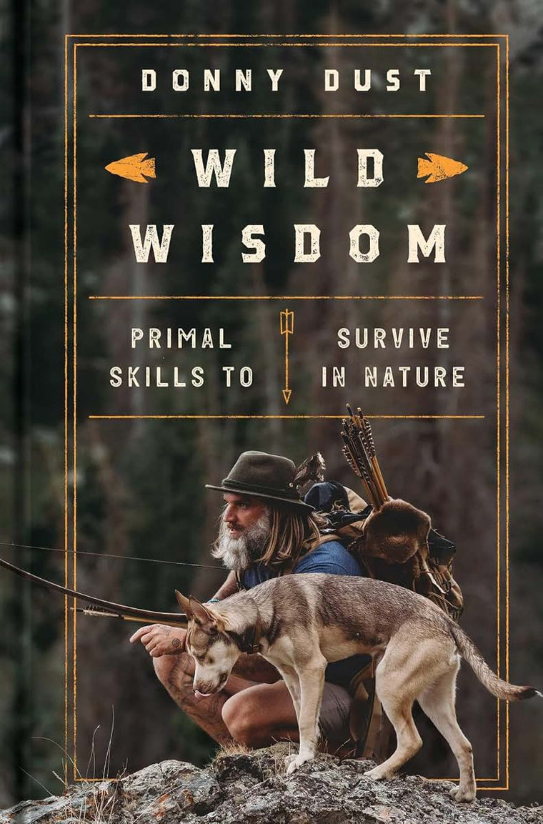 Wild Wisdom: Primal Skills to Survive in Nature