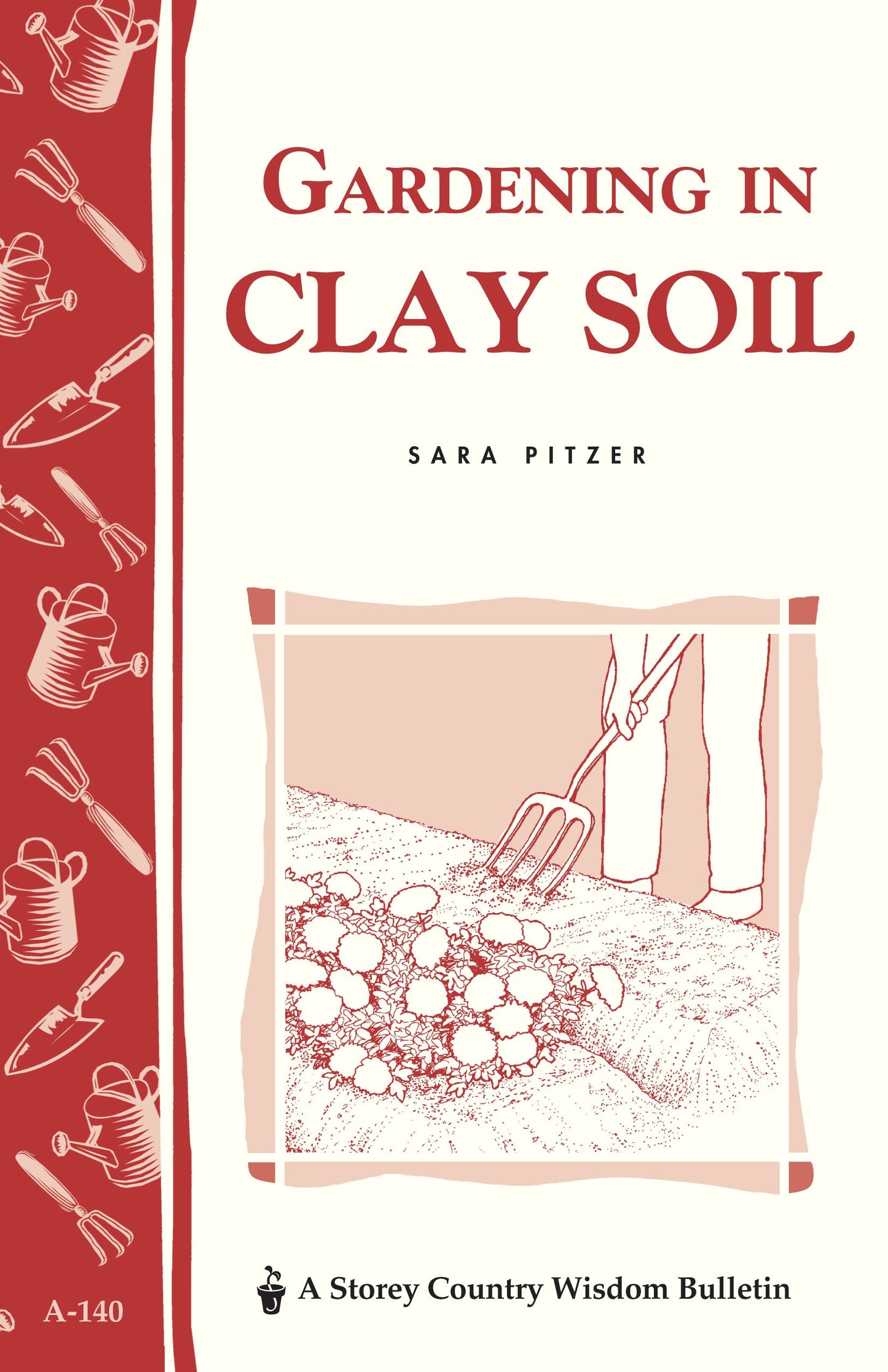 Gardening in Clay Soil: Storey's Country Wisdom Bulletin A-140 (Storey Country Wisdom Bulletin)