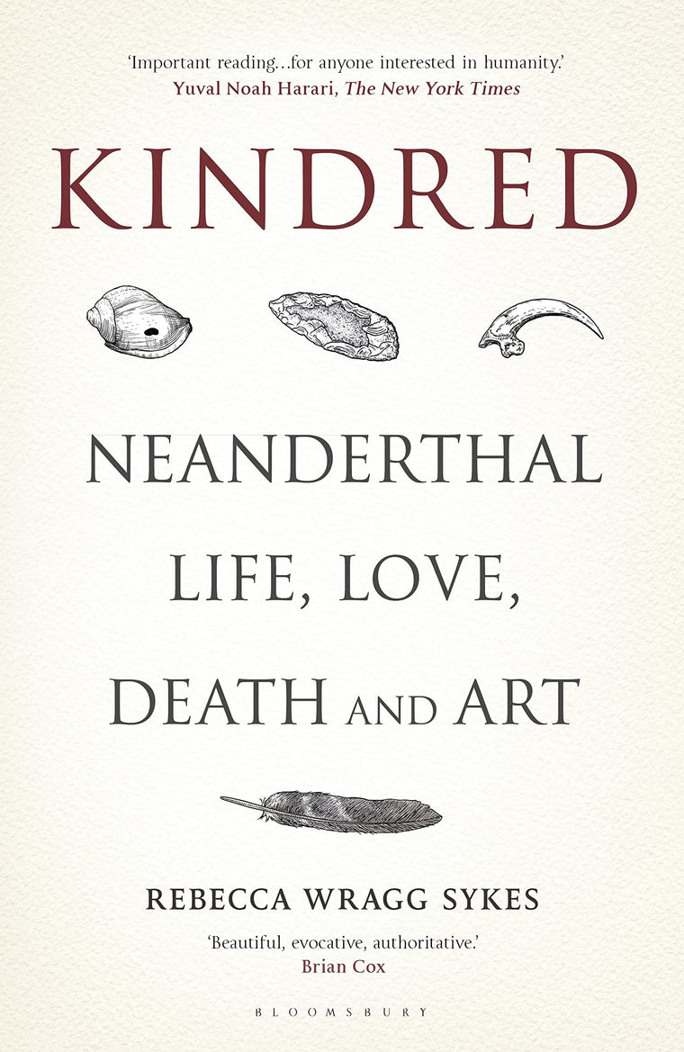Kindred: Neanderthal Life, Love, Death and Art (Bloomsbury Sigma)