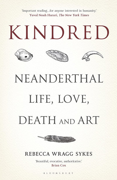 Kindred: Neanderthal Life, Love, Death and Art (Bloomsbury Sigma)
