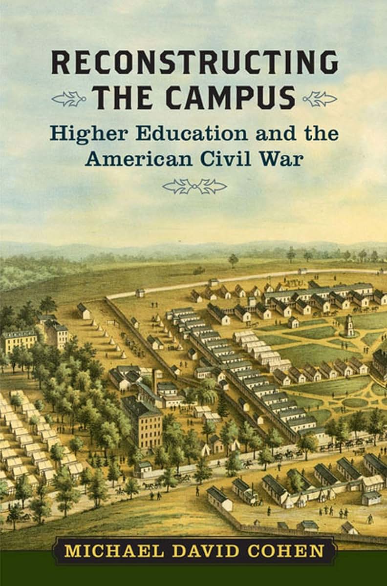 Reconstructing the Campus: Higher Education and the American Civil War (A Nation Divided: Studies in the Civil War Era)