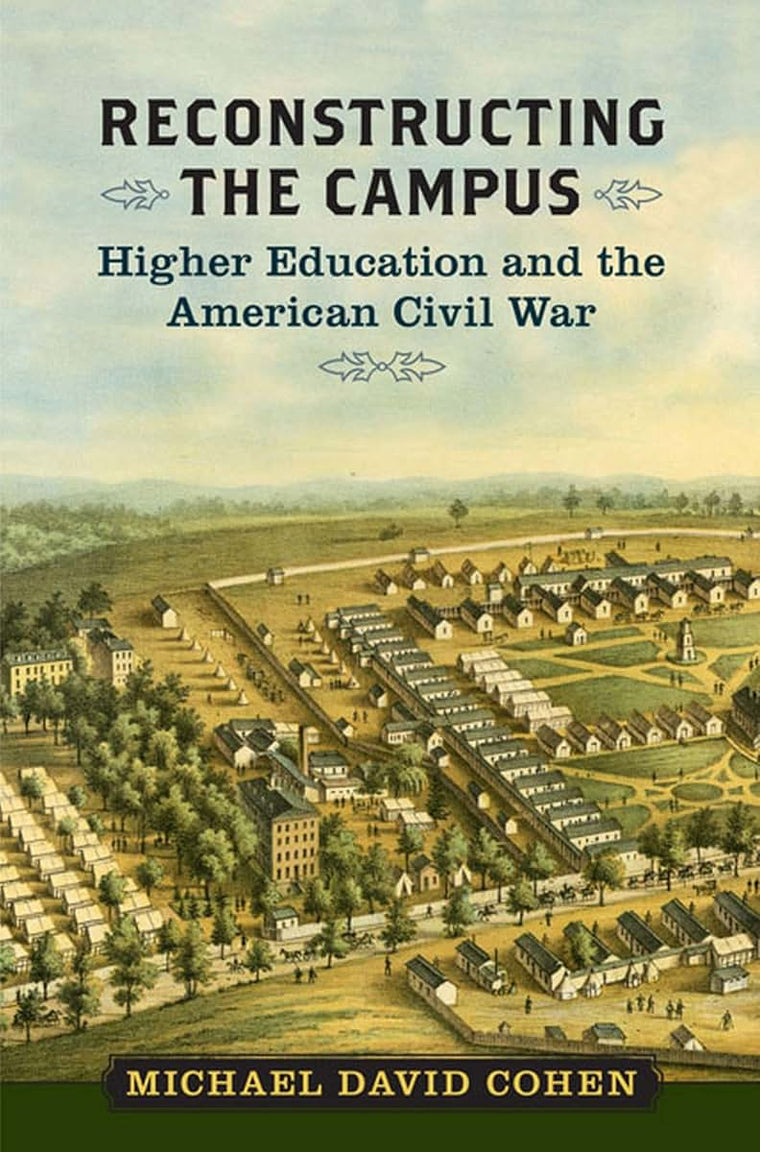 Reconstructing the Campus: Higher Education and the American Civil War (A Nation Divided: Studies in the Civil War Era)