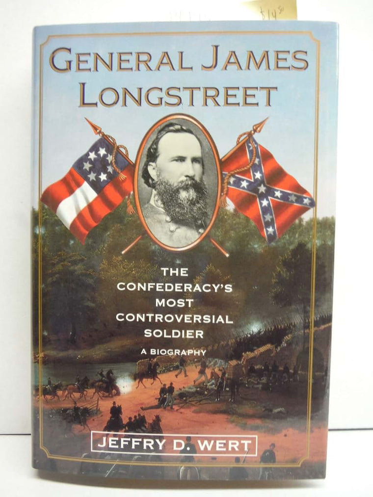 General James Longstreet: The Confederacy's Most Controversial Soldier : A Biography