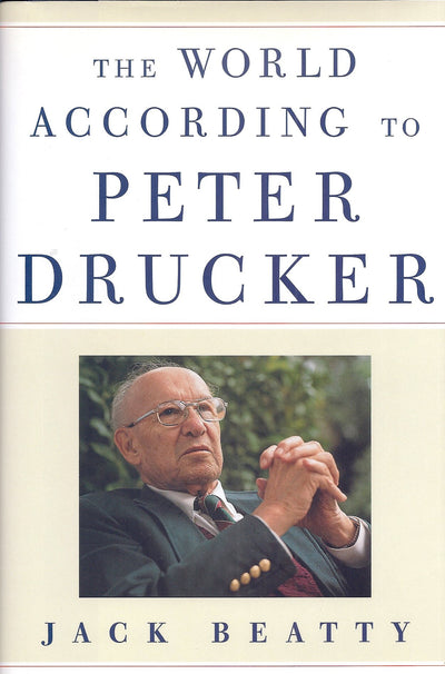 The World According to Peter Drucker by Beatty, Jack