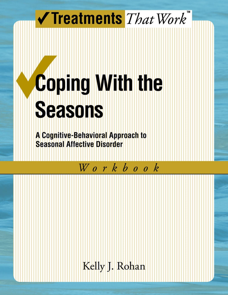 Coping With The Seasons: A Cognitive Behavioral Approach to Seasonal Affective Disorder, Workbook (Treatments That Work)