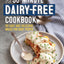 The 30-Minute Dairy-Free Cookbook: 101 Easy and Delicious Meals for Busy People