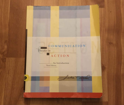 Communication Theories in Action: An Introduction (with InfoTrac) (Wadsworth Series in Speech Communications)