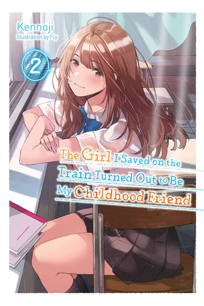 The Girl I Saved on the Train Turned Out to Be My Childhood Friend, Vol. 2 (light novel) (The Girl I Saved on the Train Turned Out to Be My Childhood Friend (light novel), 2)
