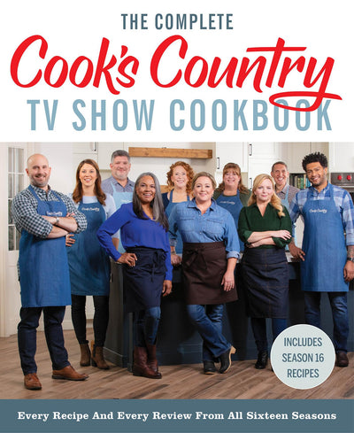 The Complete Cook?s Country TV Show Cookbook: Every Recipe and Every Review from All Sixteen Seasons: Includes Season 16
