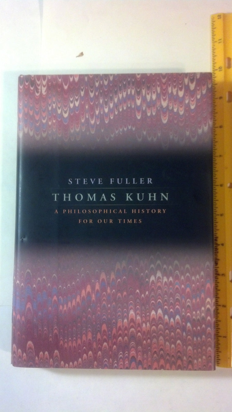 Thomas Kuhn: A Philosophical History for Our Times by Fuller
