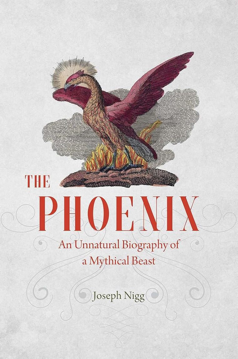 The Phoenix: An Unnatural Biography of a Mythical Beast by N