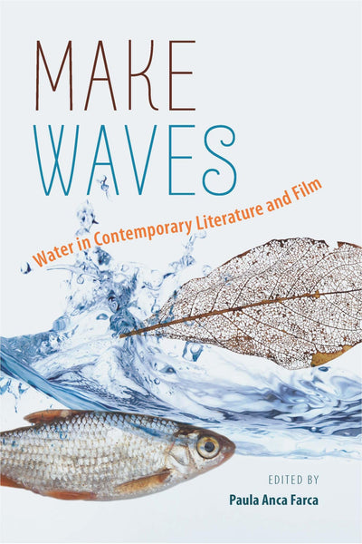 Make Waves: Water in Contemporary Literature and Film (Volume 1)
