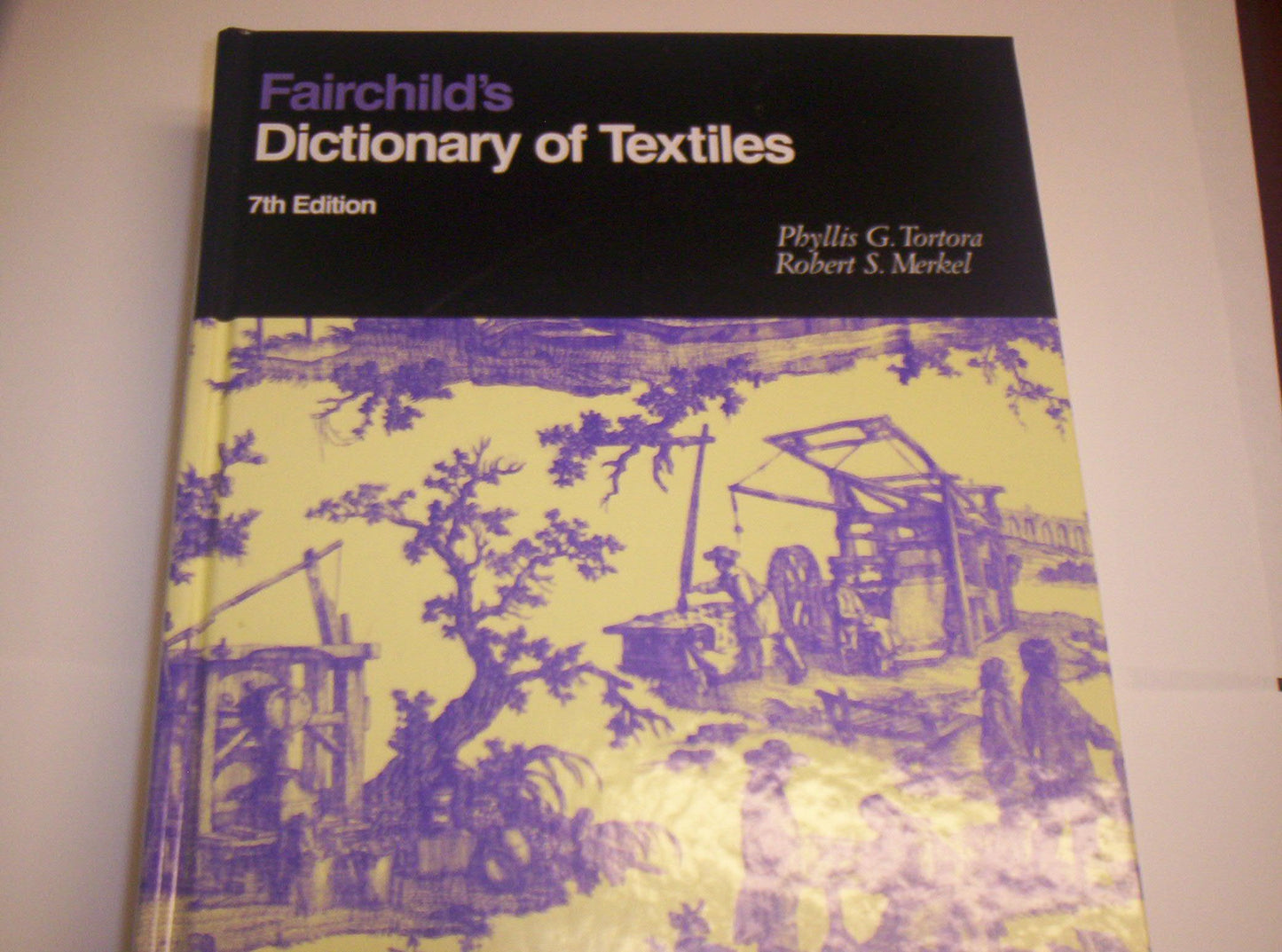 Fairchild's Dictionary of Textiles by Phyllis G. Tortora