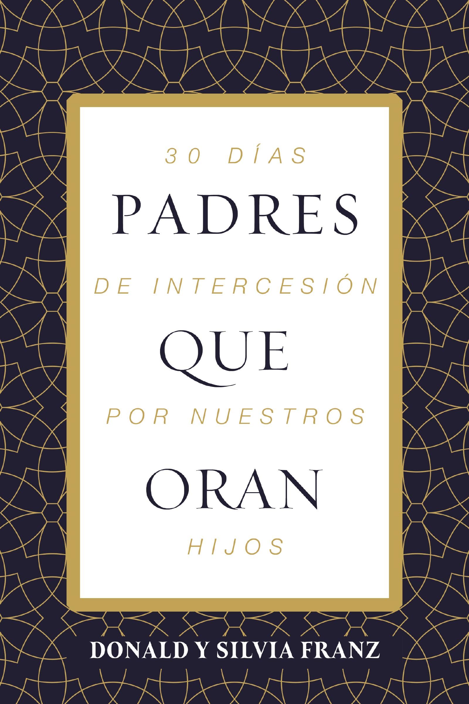 Padres que oran: 30 días de intercesión por nuestros hijos (Spanish Edition)