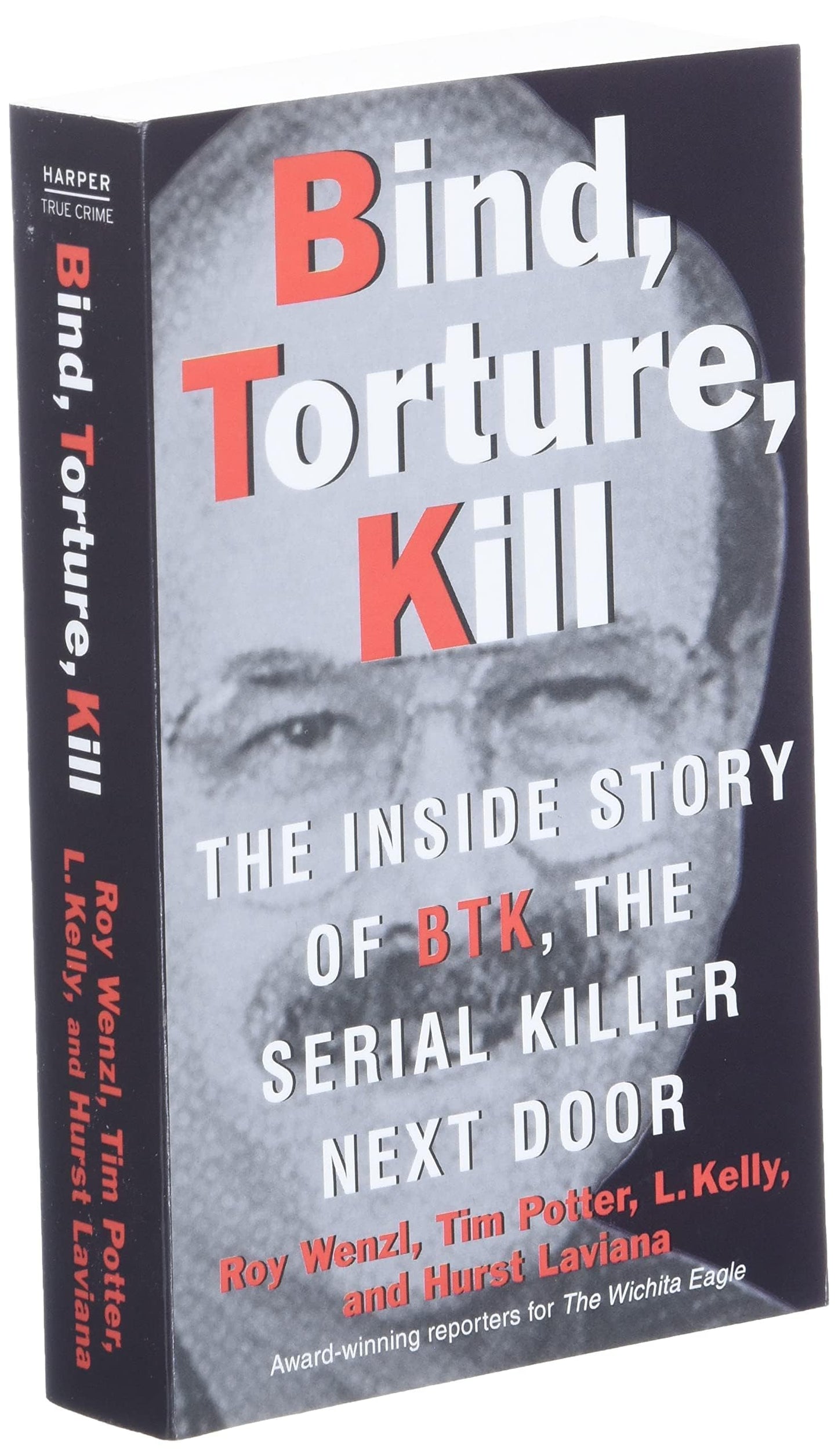 Bind, Torture, Kill: The Inside Story of BTK, the Serial Killer Next Door