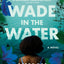 Wade in the Water: A Riveting Coming-of-Age Story of Interracial Friendship and Civil Rights in Mississippi