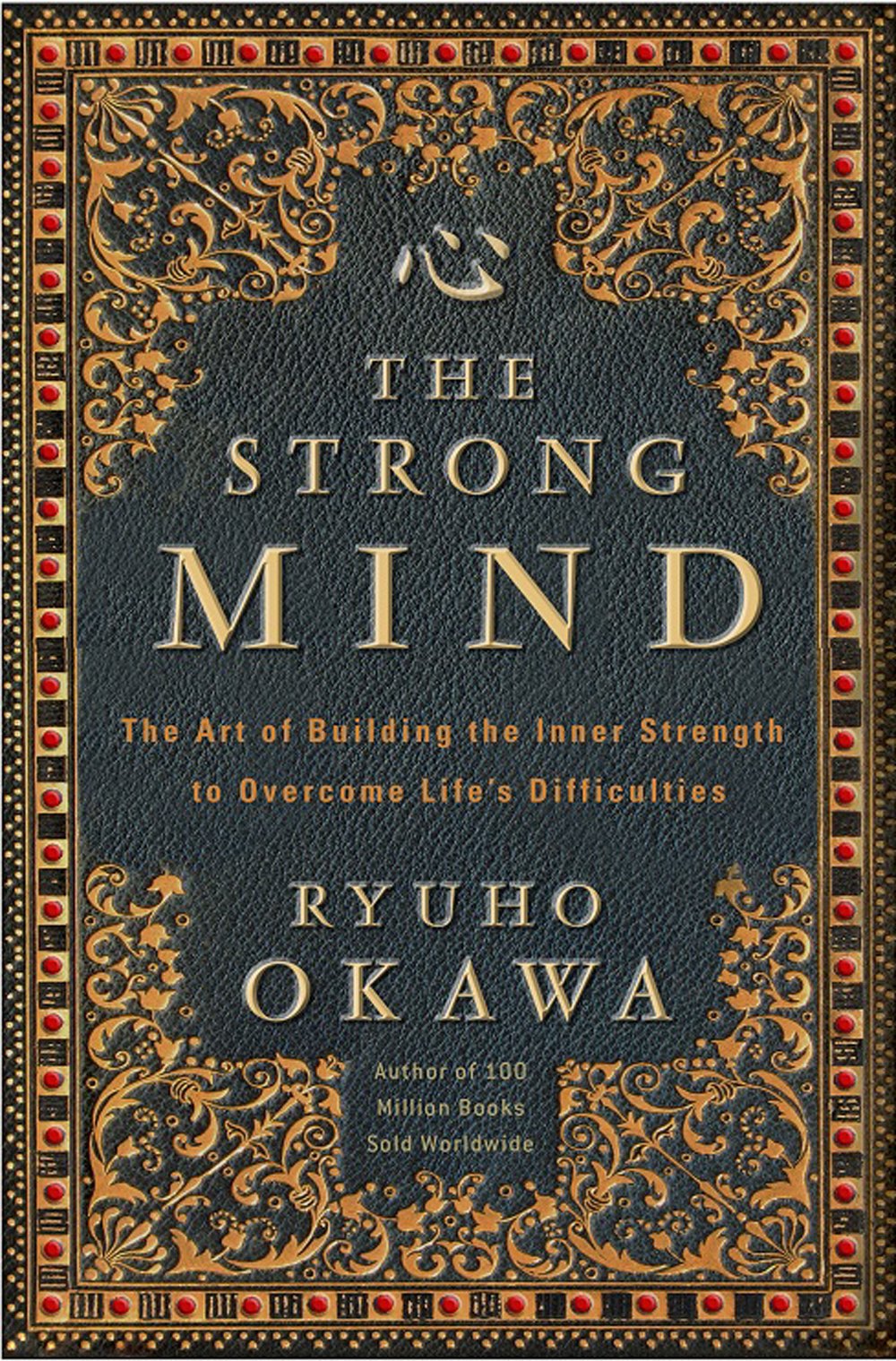 The Strong Mind: The Art of Building the Inner Strength to Overcome Lifes Difficulties