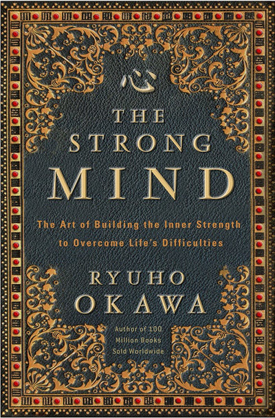 The Strong Mind: The Art of Building the Inner Strength to Overcome Lifes Difficulties