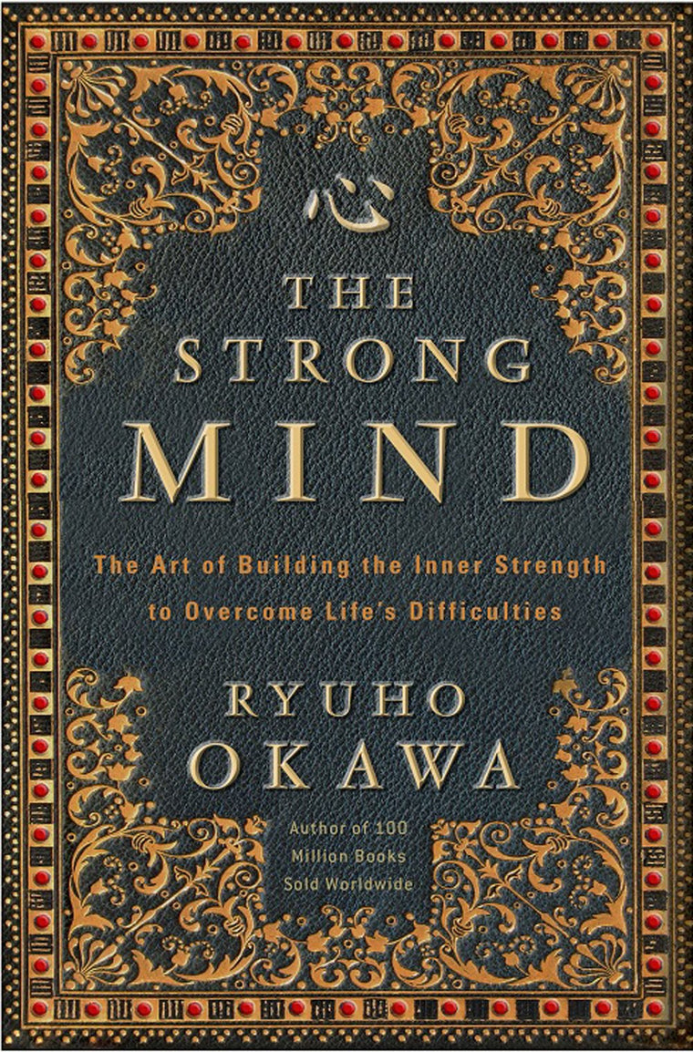 The Strong Mind: The Art of Building the Inner Strength to Overcome Lifes Difficulties