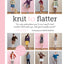 Knit to Flatter: The only instructions you'll ever need to knit sweaters that make you look good and feel great!
