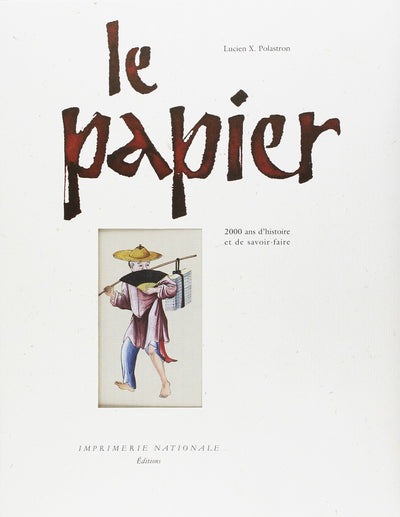 Le papier: 2000 ans d'histoire et de savoir-faire
