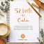 52 Lists for Calm: Journaling Inspiration for Soothing Anxiety and Creating a Peaceful Life (A Self Care Journal with Inspiring Prompts for Mindfulness and Stress Relief)