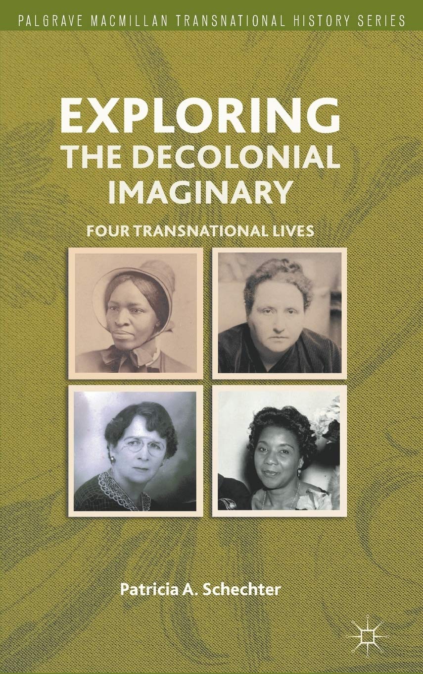 Exploring the Decolonial Imaginary: Four Transnational Lives (Palgrave Macmillan Transnational History Series)