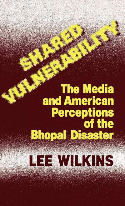 Shared Vulnerability: The Media and American Perceptions of the Bhopal Disaster (Contributions to the Study of Mass Media and Communications)