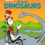 Oh Say Can You Say Di-no-saur? All About Dinosaurs (The Cat in the Hat's Learning Library)