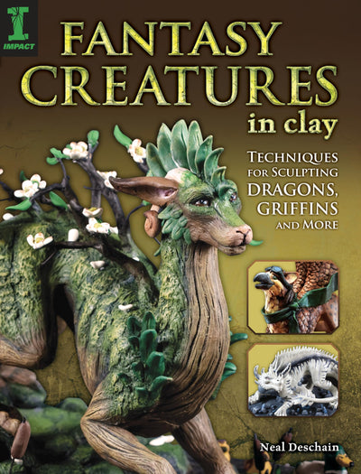 Fantasy Creatures in Clay: Techniques for Sculpting Dragons, Griffins and More