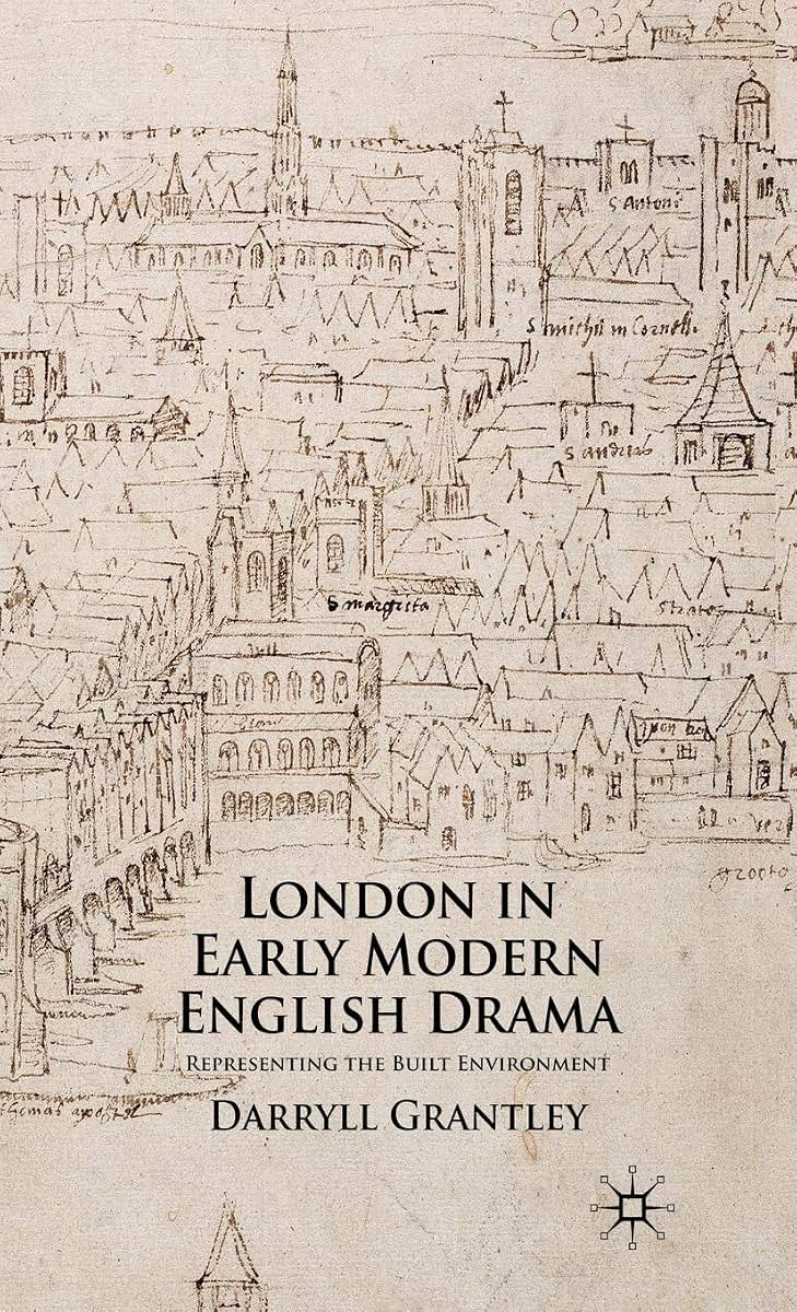 London in Early Modern English Drama: Representing the Built Environment