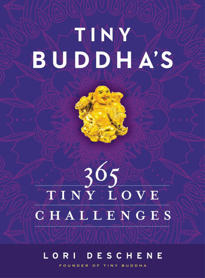 Tiny Buddha's 365 Tiny Love Challenges: Your Daily Self-Help Guide to Greater Happiness, Self-Love, and Relationships